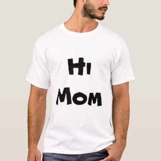 Hi Mom 2 T-Shirt