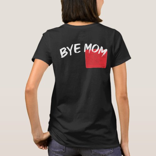 Hi Mom Bye Mom With Funny love letter for mom Day T_Shirt