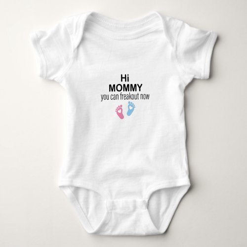 Hi Mommy You Can Freak out NowBaby Gift First Mom Baby Bodysuit