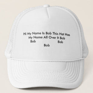Hi My Name Is Bob This Hat Has My Name All Over it