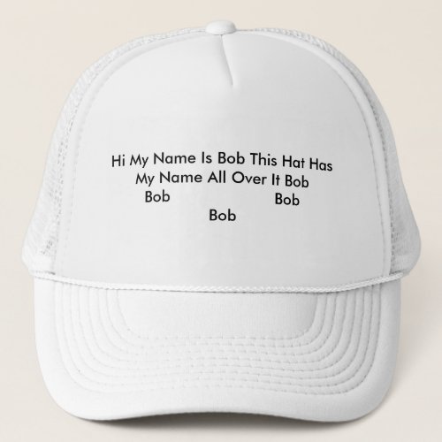 Hi My Name Is Bob This Hat Has My Name All Over it