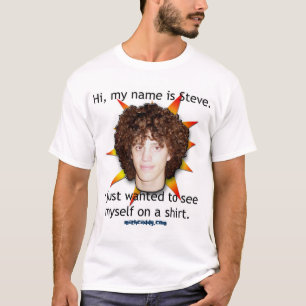 Hi, my name is Steve. T-Shirt