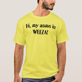 Hi, my name is WEEZA! T-Shirt