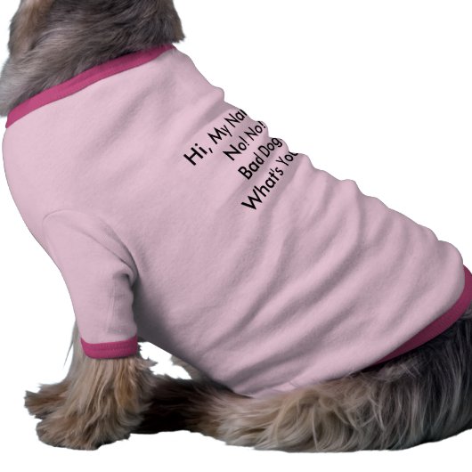 Hi, My Name's No! No! Bad Dog! What's Yours? T-Shirt (Side)