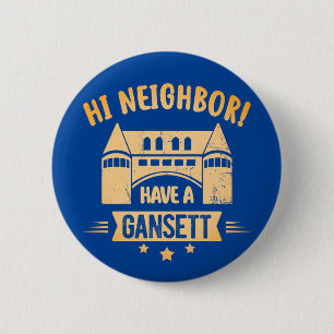 Hi Neighbor Have A Gansett Narragansett town Gift Button