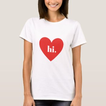 Hi Red Heart Illustration Valentines Collection T-shirt by Botuqueandco at Zazzle