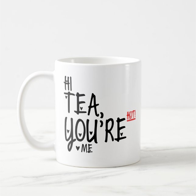 Hi Tea You're Hot Me! Funny Tea Quotes Tea Lovers Coffee Mug (Left)