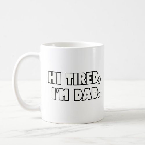Hi Tired Im Dad  Coffee Mug