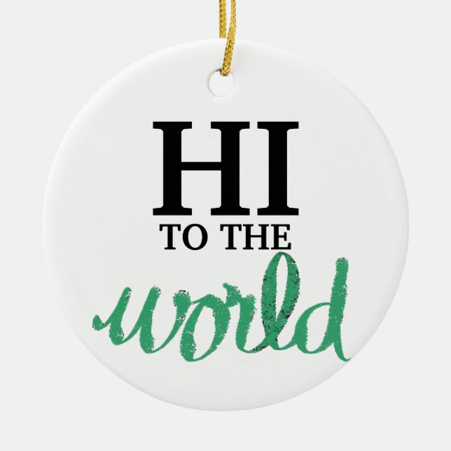 Hi To The World Green Birth Stats Ceramic Ornament (Front)