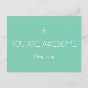 Hi You Are Awesome That Is All Customizable Color Postcard