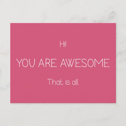 Hi You Are Awesome That Is All Customizable Color Postcard