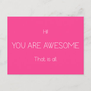 Hi You Are Awesome That Is All Editable Color Postcard