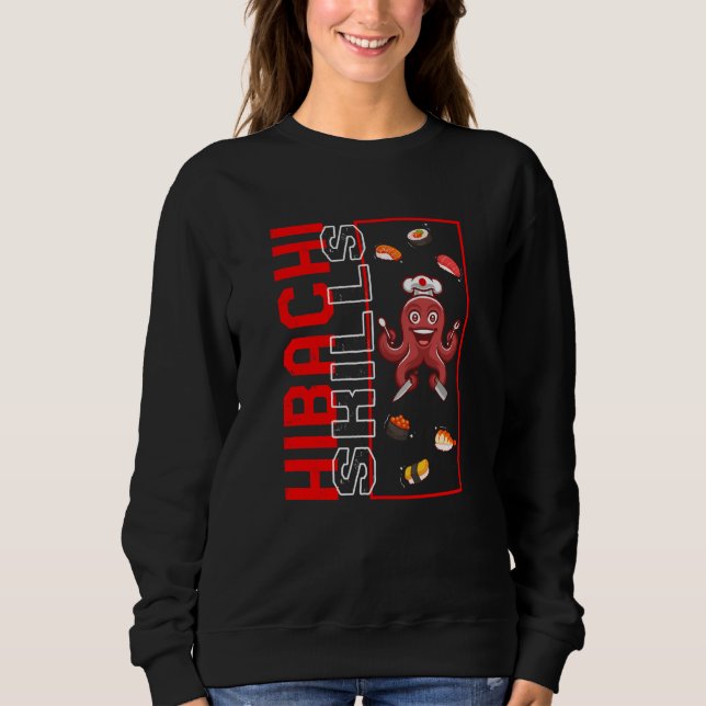 Hibachi Skills Octopus Grill Sushi Japanese Cuisin Sweatshirt (Front)