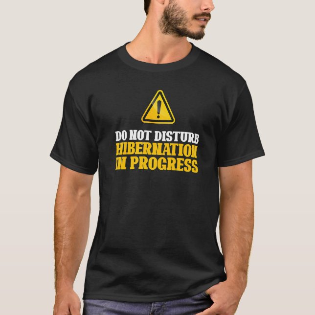 Hibernation I'm Hibernating  Notice Sleeping Mode T-Shirt (Front)