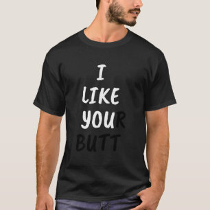 Hidden Message - I Like Your Butt T-Shirt