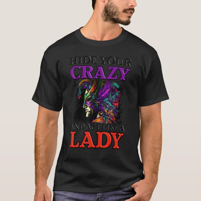 Hide Crazy Act Lady Design Mardi Gras Mask T-Shirt (Front)