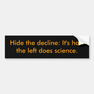 Hide the decline: It's how the left does science. Bumper Sticker