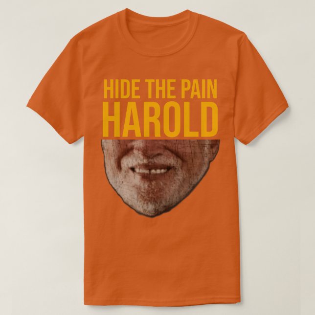 Hide The Pain Harold T-Shirt (Design Front)