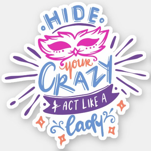 HIde Your Crazy Act Like A Lady  Cute Quote Sticker