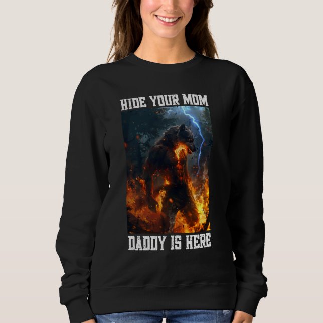 Hide Your Mom Daddy Is Here Werewolf Meme Cringe A Sweatshirt (Front)