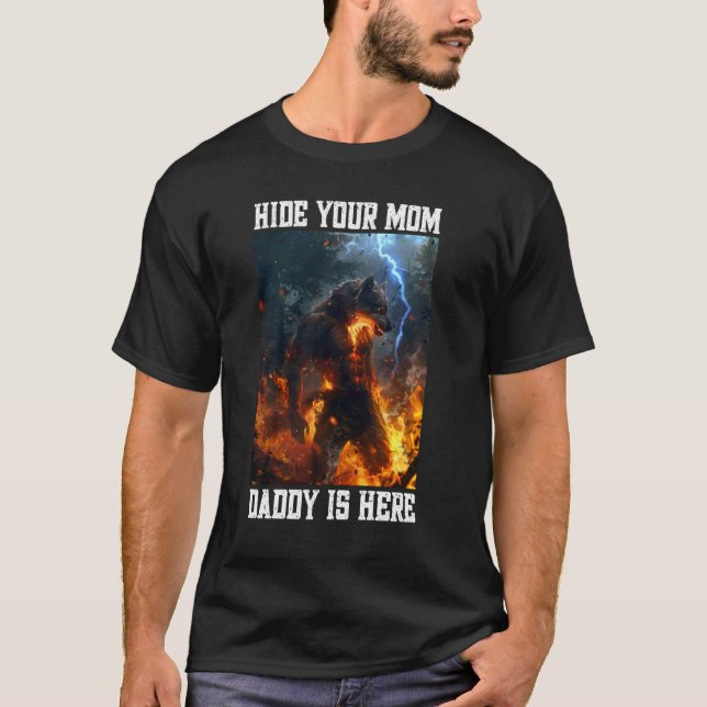 Hide Your Mom Daddy Is Here Werewolf Meme Cringe A T-Shirt (Front)