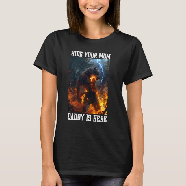 Hide Your Mom Daddy Is Here Werewolf Meme Cringe A T-Shirt (Front)