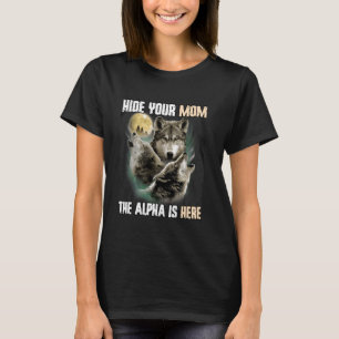 Hide Your Mom The Alpha Is Here Funny Werewolf Wol T-Shirt