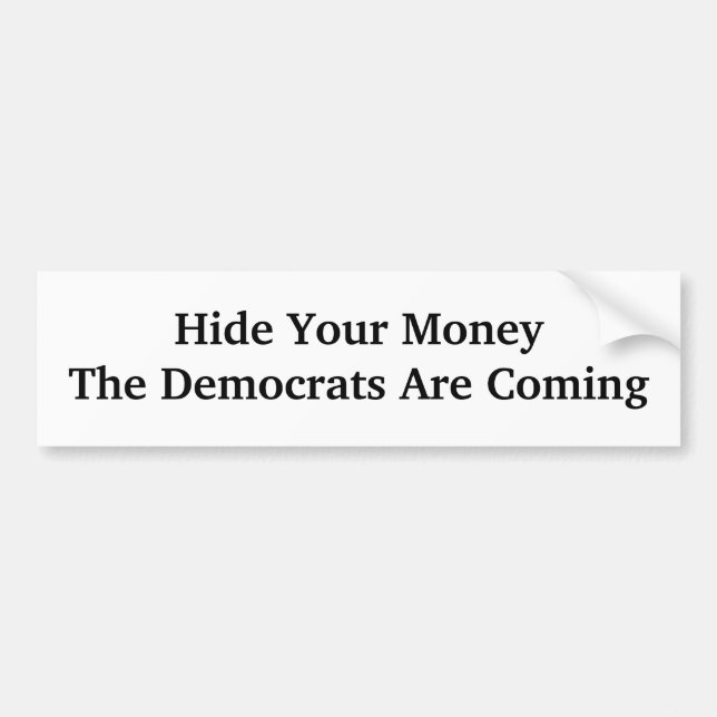 Hide Your MoneyThe Democrats Are Coming Bumper Sticker (Front)