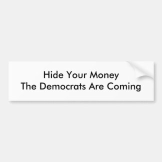 Hide Your MoneyThe Democrats Are Coming Bumper Sticker
