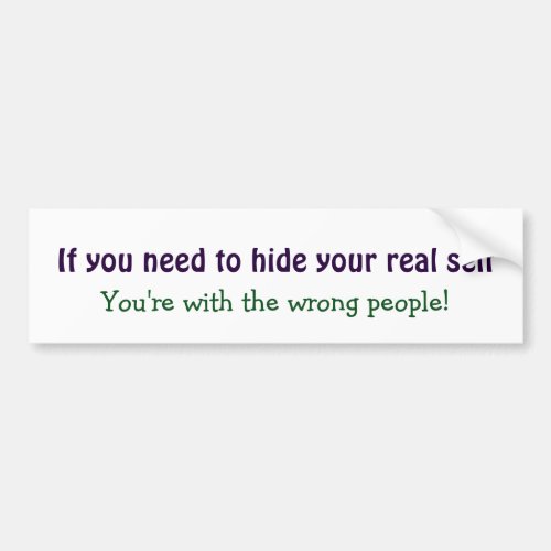 Hide your real Self Motivational Inspirational Bumper Sticker