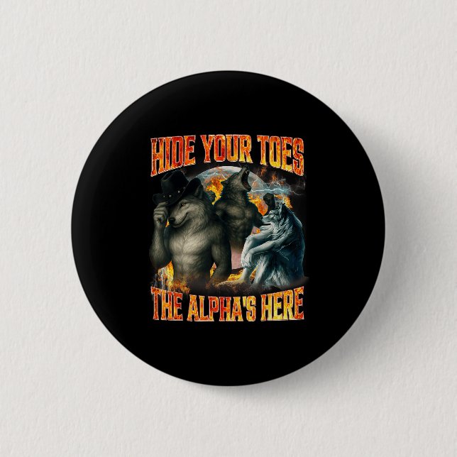 Hide Your Toes The Alpha's Here Funny Alpha Wolf M Button (Front)