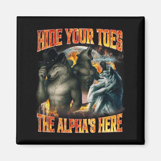 Hide Your Toes The Alpha's Here Funny Alpha Wolf M Magnet (Front)