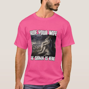 Hide Your Wife Sigma Funny Cringe Alpha Werewolf W T-Shirt