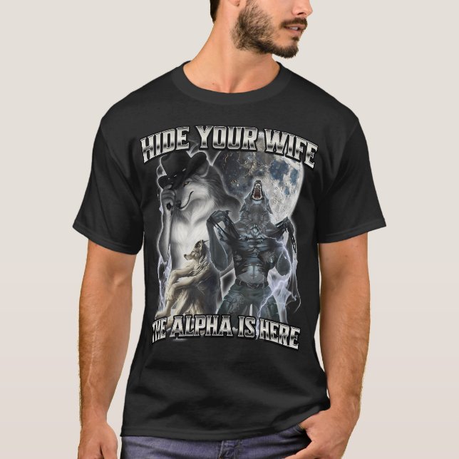 Hide Your Wife The Alpha Is Here T-Shirt (Front)