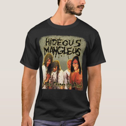 Hideous Mangleus _ All Your Friends are Dead shirt