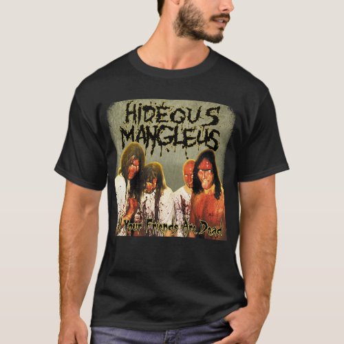 Hideous Mangleus _ All Your Friends are Dead shirt