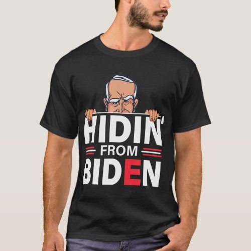 Hidin From Biden Anti Joe Biden Hiding Politicalp T_Shirt