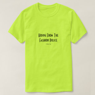Hiding From The Fashion Police - A MisterP Shirt