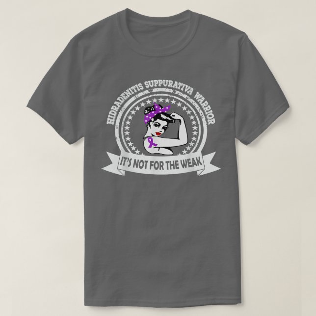 Hidradenitis Suppurativa Warrior Not For The Weak  T-Shirt (Design Front)