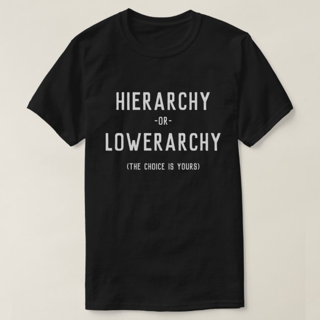 Hierarchy Lowerarchy T-Shirt (Design Front)