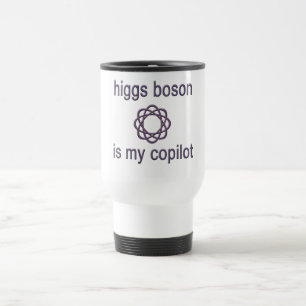 Higgs Boson Is My Co Pilot Physics Humor Travel Mug