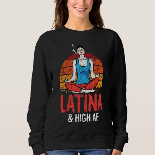 High Af Latina Funny Yoga Meditate Smoking Weed Wo Sweatshirt