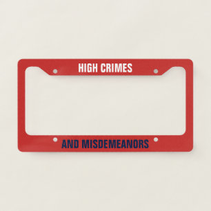 High Crimes and Misdemeanors Impeachment License Plate Frame