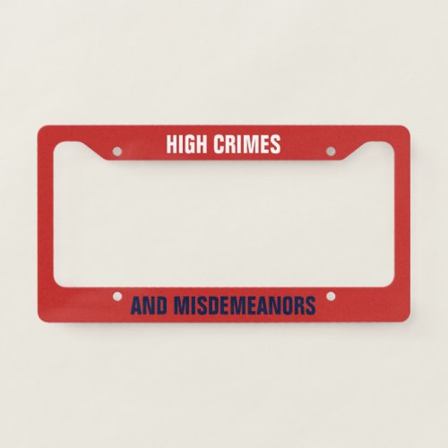 High Crimes and Misdemeanors Impeachment License Plate Frame