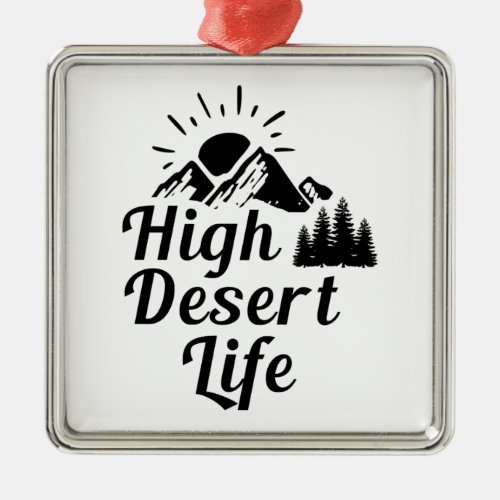 High Desert Life Metal Ornament