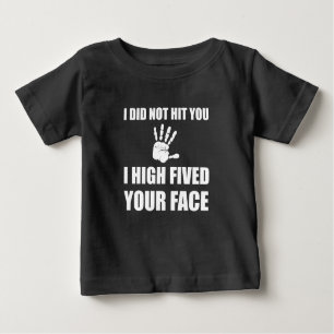 High Fived Your Face Baby T-Shirt