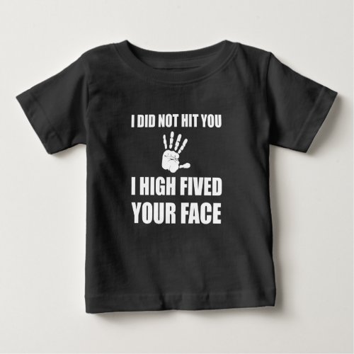 High Fived Your Face Baby T_Shirt