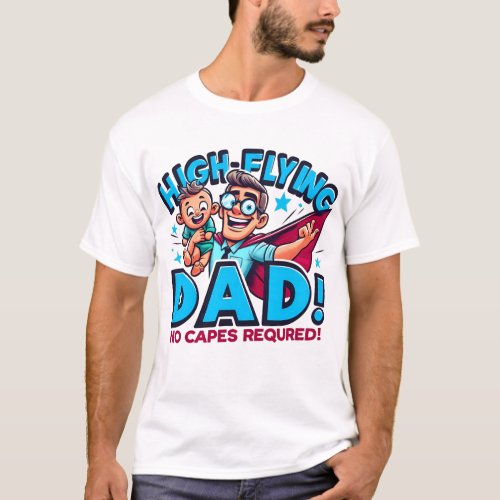 High_Flying Dad No Capes Required  HangGlider Dad T_Shirt