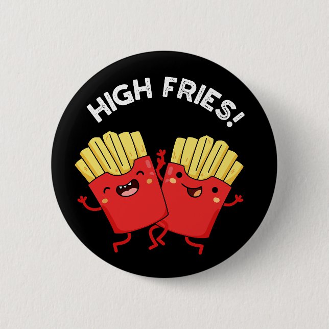 High Fries Funny Friend Pun Dark BG Button (Front)