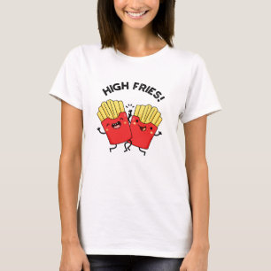High Fries Funny Friend Pun  T-Shirt